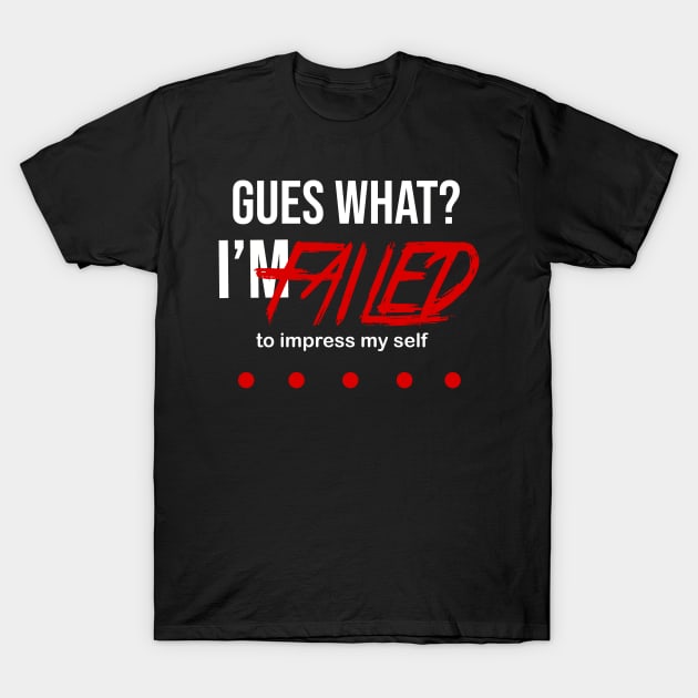 Guess What I'M failed to impress myself T-Shirt by onyxicca liar